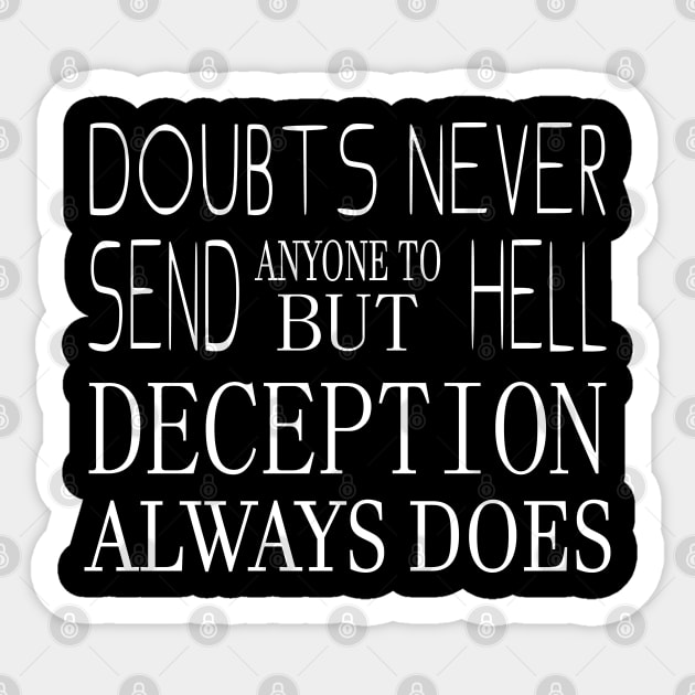 Doubts never send anyone to hell, but deception always does | Never stop believing Sticker by FlyingWhale369